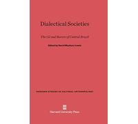 Dialectical Societies: The GE and Bororo of Central Brazil: 1 (Harvard Studies in Cultural Anthropology)