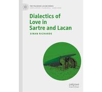 Dialectics of Love in Sartre and Lacan (The Palgrave Lacan Series)