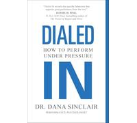 Dialed In: How to Perform Under Pressure