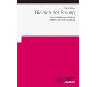 Dialektik der Bildung: Zwischen Aufklärung vom Fließband und Mythos der Selbstverwirklichung