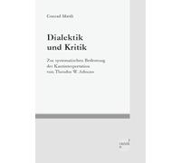 Dialektik und Kritik: Zur systematischen Bedeutung der Kantinterpretation von Theodor W. Adorno: 23