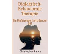 Dialektisch-Behaviorale Therapie: Ein Umfassender Leitfaden zur DBT