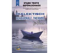 Dialektisch Behaviorale Therapie für Frauen (DBT) - Stark trotz Gefühlschaos: Wie Du Deine Gefühle regulierst und wieder zu Dir selbst findest - ... mit vielen Übungen (Die schlaublaue Reihe)