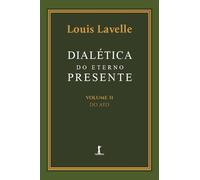 Dialética do eterno presente: Volume II - Do Ato