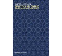Dialettica del diverso. Marxismo e antropologia in Luciano Parinetto (Eterotopie)