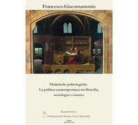 Dialettiche politologiche. La politica contemporanea tra filosofia, sociologia e scienza