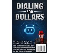 Dialing for Dollars: From Boiler Rooms to Bots: The New Telemarketing Hustle in the Age of AI 2nd Edition: 1 (The Business Growth Blueprint Series: ... More, Scale Your Team, and Lead Like a Pro)