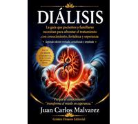 Diálisis: La guía que pacientes y familiares necesitan para afrontar el tratamiento con conocimiento, fortaleza y esperanza.