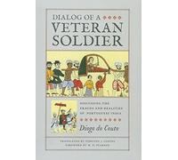Dialog of a Veteran Soldier: Discussing the Frauds and Realities of Portuguese India (Classic Histories from the Portuguese-Speaking World in Translation)