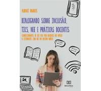 Dialogando Sobre Inclusão Tics Nee E Práticas Docentes (ebook)