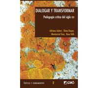 Dialogar Y Transformar: Pedagogía crítica del siglo XXI: 002 (Teoría y sociología de la educación)