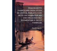 Dialoghetti famigliari ossia studi di lingua parlata con note dichiarative ad uso delle scuole elementari e delle famiglie
