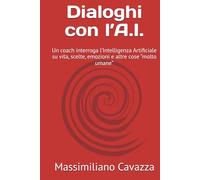 Dialoghi con l’A.I.: Un coach interroga l’Intelligenza Artificiale su vita, scelte, emozioni e altre cose “molto umane”