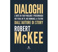 Dialoghi. L'arte di far parlare i personaggi nei film, in TV, nei romanzi, a teatro (Scrittura creativa)