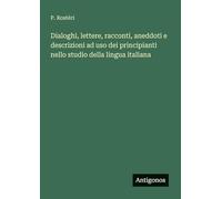 Dialoghi, lettere, racconti, aneddoti e descrizioni ad uso dei principianti nello studio della lingua italiana