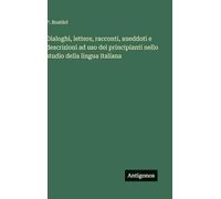 Dialoghi, lettere, racconti, aneddoti e descrizioni ad uso dei principianti nello studio della lingua italiana