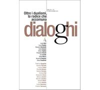 Dialoghi. Oltre i dualismi, la radice che accomuna (2025) (Vol. 4) (Quaderni di Dialoghi)