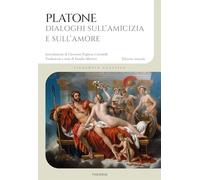 Dialoghi sull'amicizia e sull'amore. Ediz. integrale (Filosofia classica)