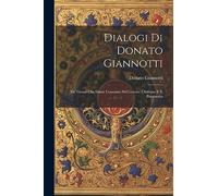Dialogi Di Donato Giannotti: De' Giorni Che Dante Consumò Nel Cercare L'Inferno E 'L Purgatorio