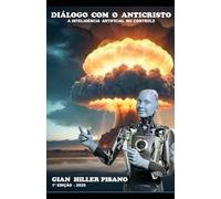 Diálogo com o anticristo: a inteligência artificial no controle