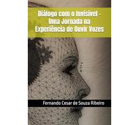 Diálogo com o Invisível - Uma Jornada na Experiência de Ouvir Vozes