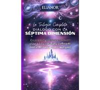 Diálogo con la Séptima Dimensión: La Trilogía completa