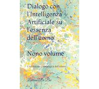 DIALOGO CON L'IA SU L'ESSENZA DELL'UOMO: Nuova visione cosmologica dell'essere