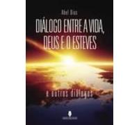 Diálogo Entre A Vida Deus E O Esteves (ebook)