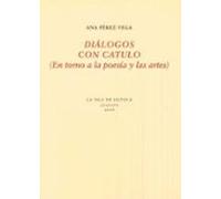 Dialogos Con Catulo: En Torno A La Poesia Y La Artes