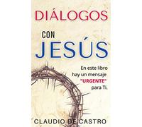 DIÁLOGOS con JESÚS: En este libro hay un MENSAJE "URGENTE" para ti.: 7 (LIBROS DE CRECIMIENTO ESPIRITUAL)