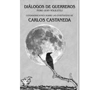 Dialogos de Guerreros: Consideraciones sobre el camino del guerrero de Carlos Castaneda