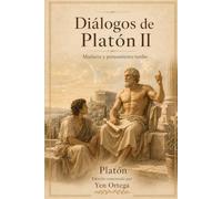 Diálogos de Platón II: Madurez y pensamiento tardío (Platón: Diálogos y obras esenciales)