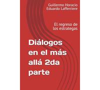 Diálogos en el más allá 2da parte: El regreso de los estrategas