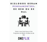 Diálogos Geram Pensamentos: de bem ou de mal: Como o que Você Ouve e Fala Programa sua Mente: de Bem ou de Mal