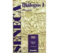 Dialogos I -Seneca: De la brevedad de la vida- De la constancia del sabio- De la vida feliz- Del ocio- De la providencia- De la tranquilidad del animo Edicion Bilingue