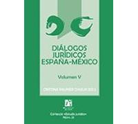 Diálogos Jurídicos España-méxico Volumen V