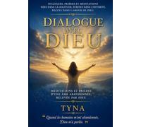 Dialogue avec Dieu: Méditations et prières d'une âme abandonnée, relevée par Dieu