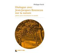 Dialogue avec Jean-Jacques Rousseau sur la nature: Jalons pour réenchanter le monde
