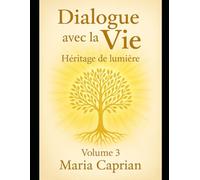 Dialogue avec la vie volume 3: Héritage de lumière