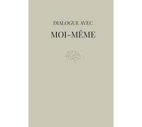 Dialogue avec moi-même : Journal personnel pour écrire, réfléchir et se reconnecter à soi