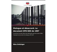 Dialogue et désaccord. Le document SPD-SED de 1987: La politique sociale-démocrate allemande dans les années 1980 à l'exemple du document de dialogue SPD-SED