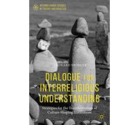 Dialogue for Interreligious Understanding: Strategies for the Transformation of Culture-Shaping Institutions (Interreligious Studies in Theory and Practice)