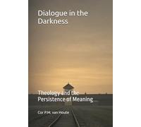 Dialogue in the Darkness: Theology and the Persistence of Meaning: 7 (Theology series)