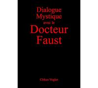 Dialogue mystique avec le docteur Faust. Ediz. illustrata