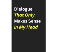Dialogue That Only Makes Sense in My Head: Funny Notebook Journal for Family and Friends | Office Gag for Adults