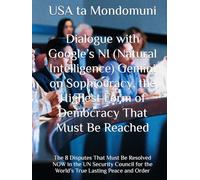 Dialogue with Google’s NI (Natural Intelligence) Gemini on Sophiocracy, the Highest Form of Democracy That Must Be Reached: The 8 Disputes That Must ... for the World’s True Lasting Peace and Order