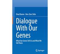 Dialogue With Our Genes: What Our Genes Tell Us and What We Tell Them