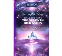 Dialogue with the Seventh Dimension: The Complete Trilogy