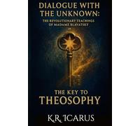 Dialogue with the Unknown: The Revolutionary Teachings of Madame Blavatsky in The Key to Theosophy (A Mystical Deep Dive)