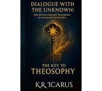 Dialogue with the Unknown: The Revolutionary Teachings of Madame Blavatsky in The Key to Theosophy (A Mystical Deep Dive)
